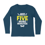 Men's Just Five More Minutes Graphics Printed Full Sleeve T Shirt