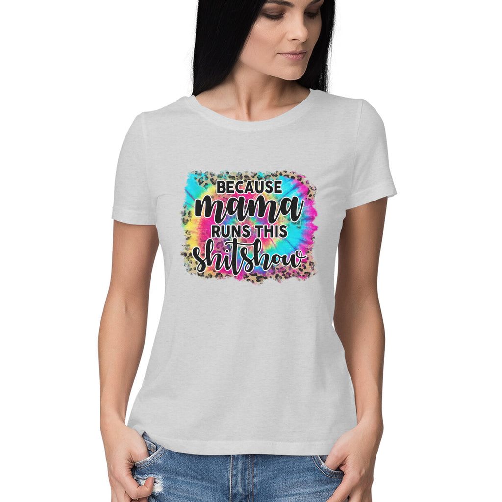 Women's  Because Mama Runs This ShitShow Graphics Printed T-Shirt