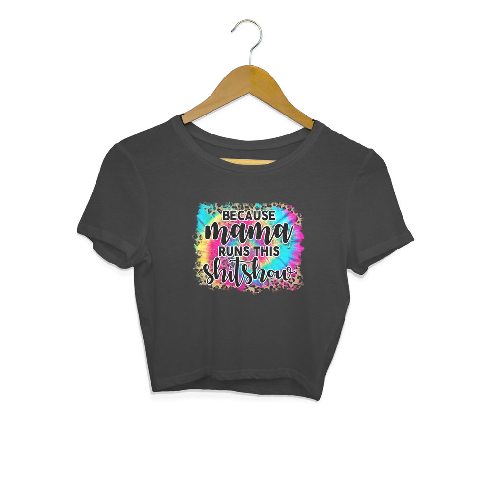 Women's  Because Mama Runs This ShitShow Graphics Printed Crop Tops