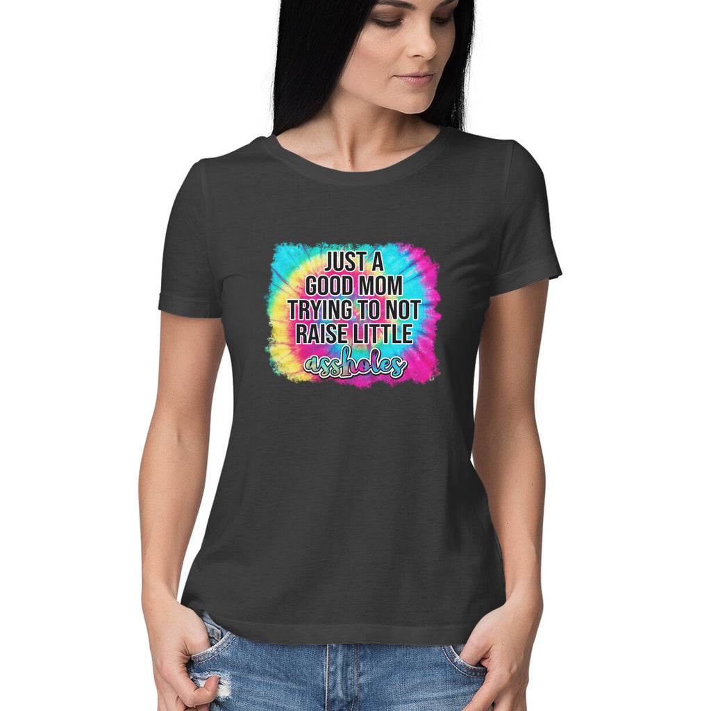 Women's Just A good Mom Trying To Not Raise Little Assholes Graphics Printed T-Shirt