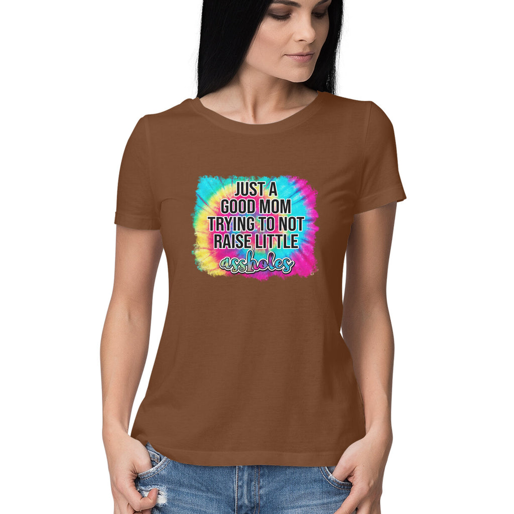 Women's Just A good Mom Trying To Not Raise Little Assholes Graphics Printed T-Shirt