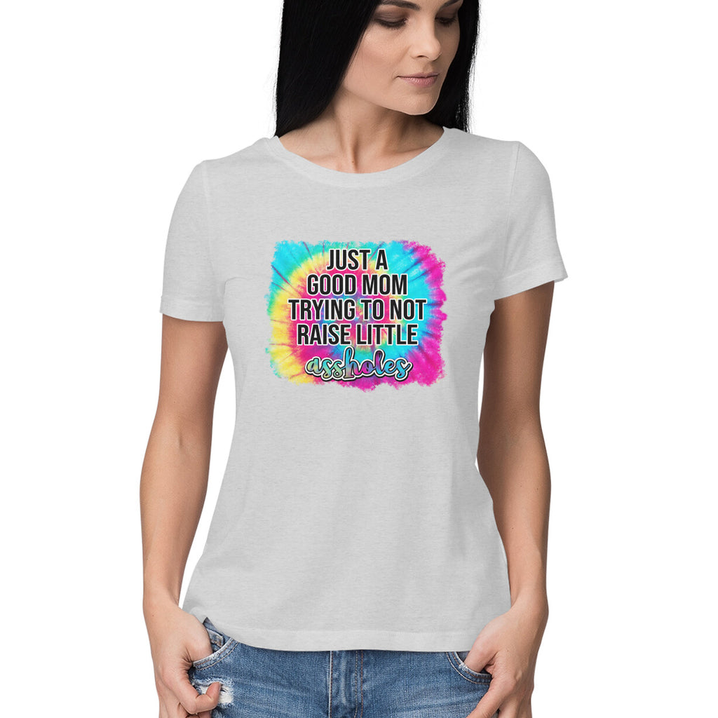Women's Just A good Mom Trying To Not Raise Little Assholes Graphics Printed T-Shirt