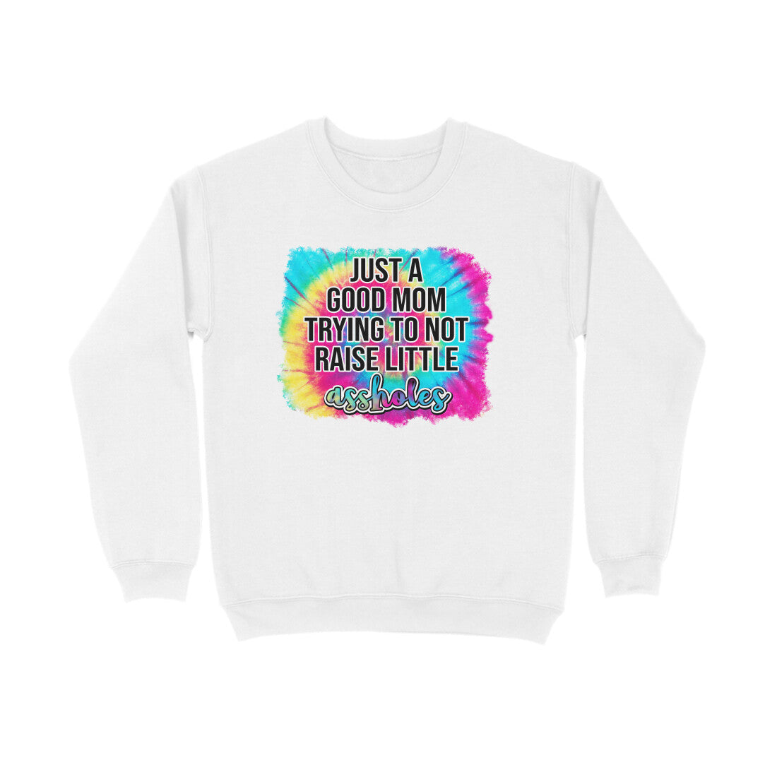 Women's Just A good Mom Trying To Not Raise Little Assholes Graphics Printed Sweatshirts