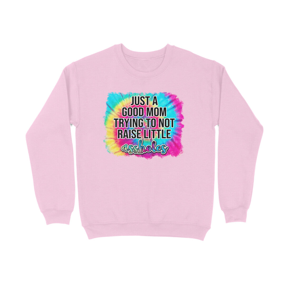 Women's Just A good Mom Trying To Not Raise Little Assholes Graphics Printed Sweatshirts