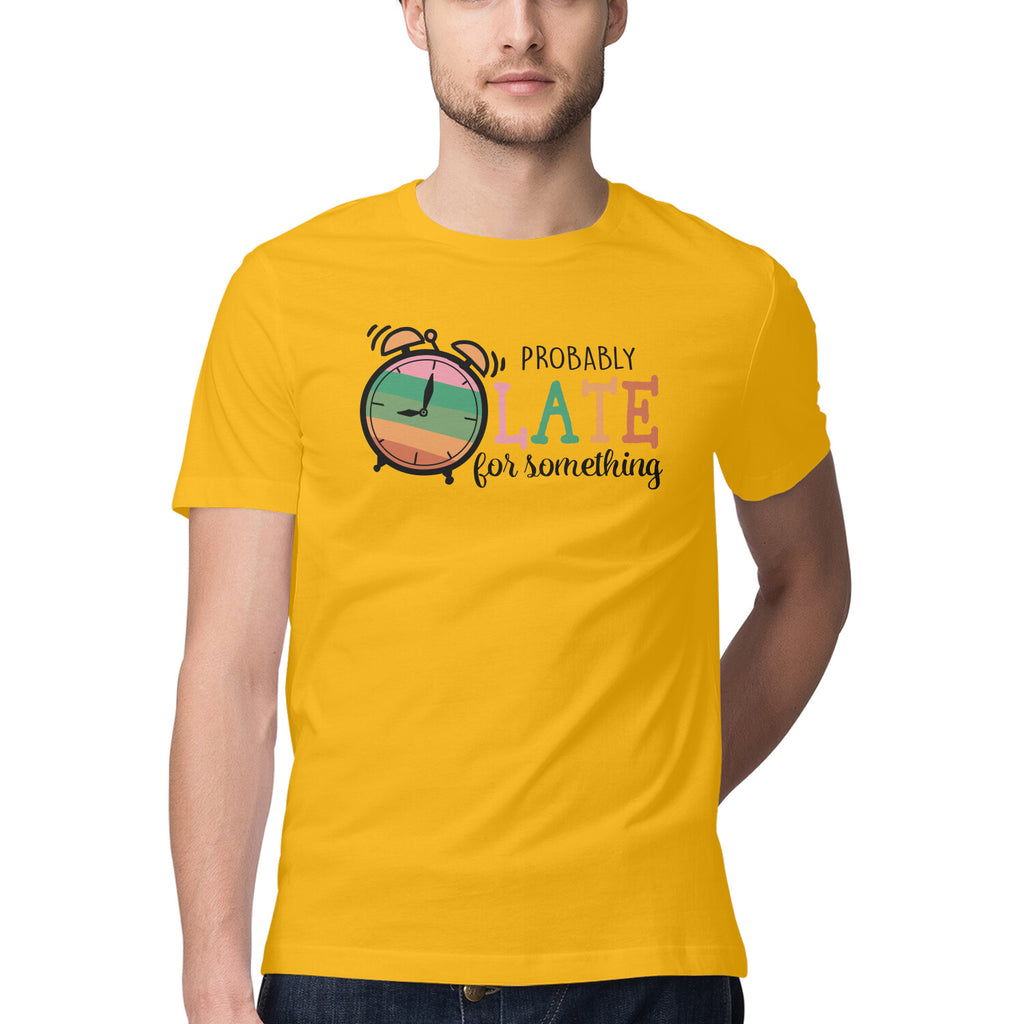 Men's Probably Late For Something Sarcastic Quotes T-Shirt