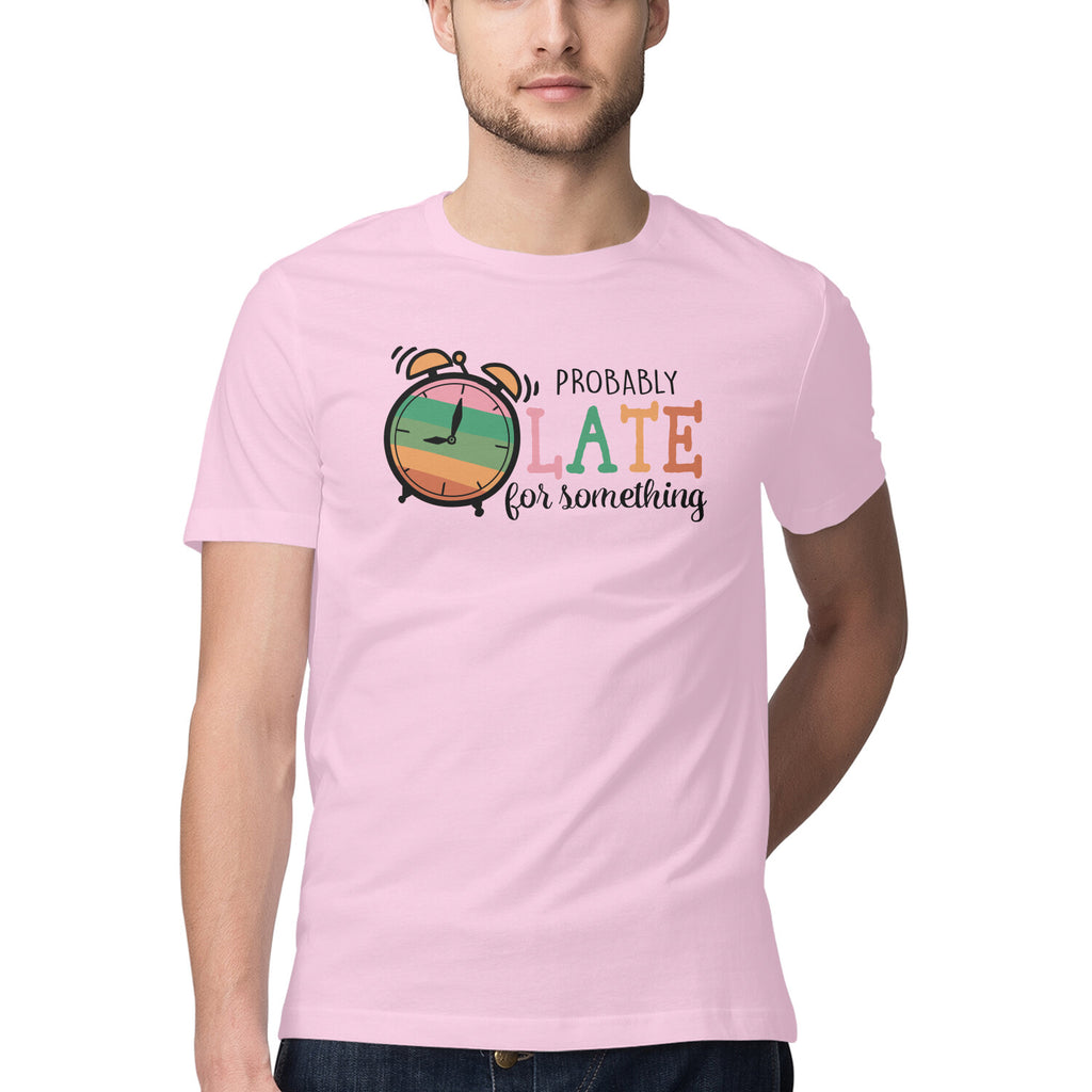 Men's Probably Late For Something Sarcastic Quotes T-Shirt
