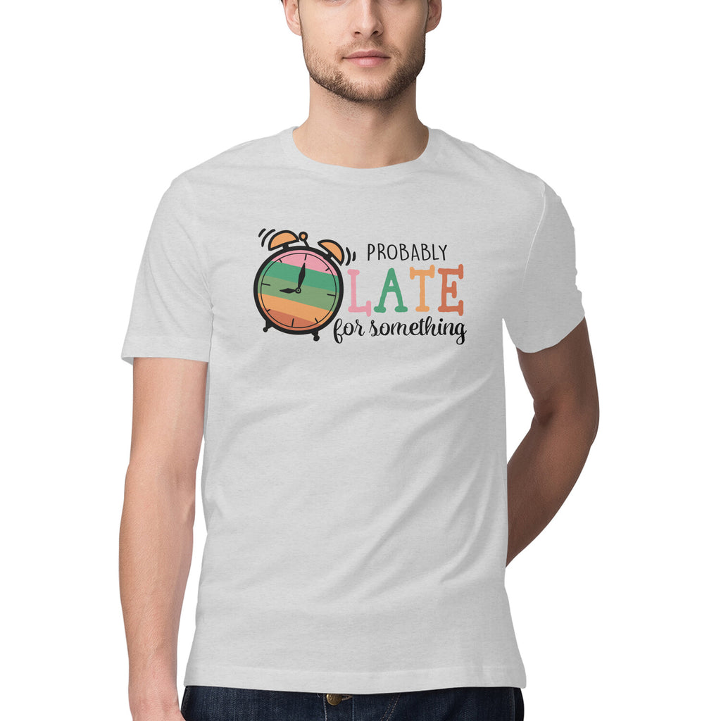Men's Probably Late For Something Sarcastic Quotes T-Shirt