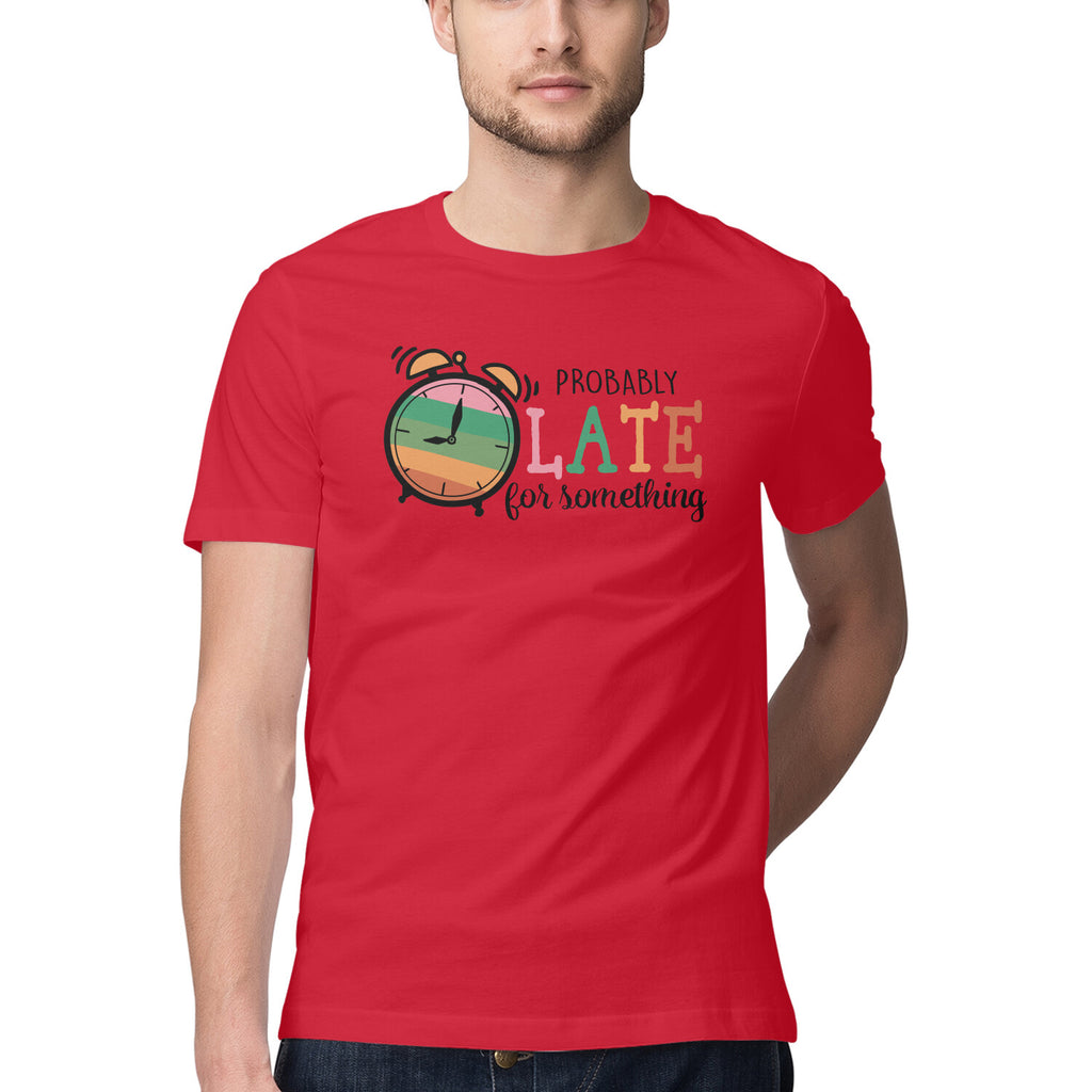 Men's Probably Late For Something Sarcastic Quotes T-Shirt