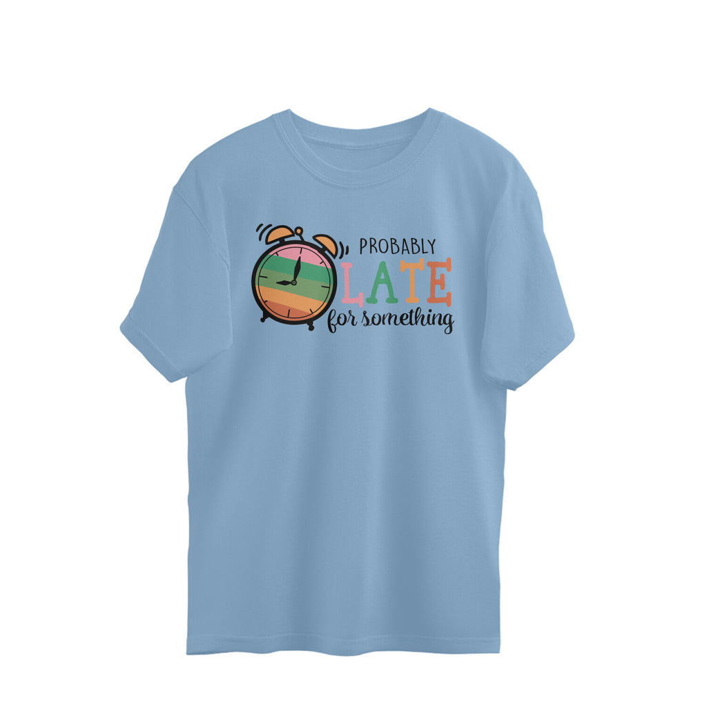 Men's Probably Late For Something Sarcastic Quotes Oversized T-Shirt