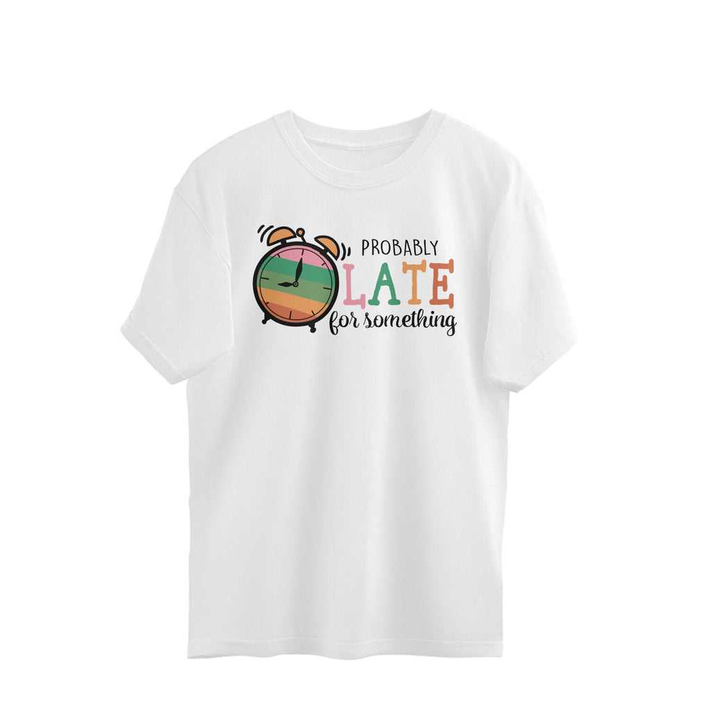 Men's Probably Late For Something Sarcastic Quotes Oversized T-Shirt