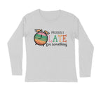 Men's Probably Late For Something Sarcastic Quotes Full Sleeve T-Shirt