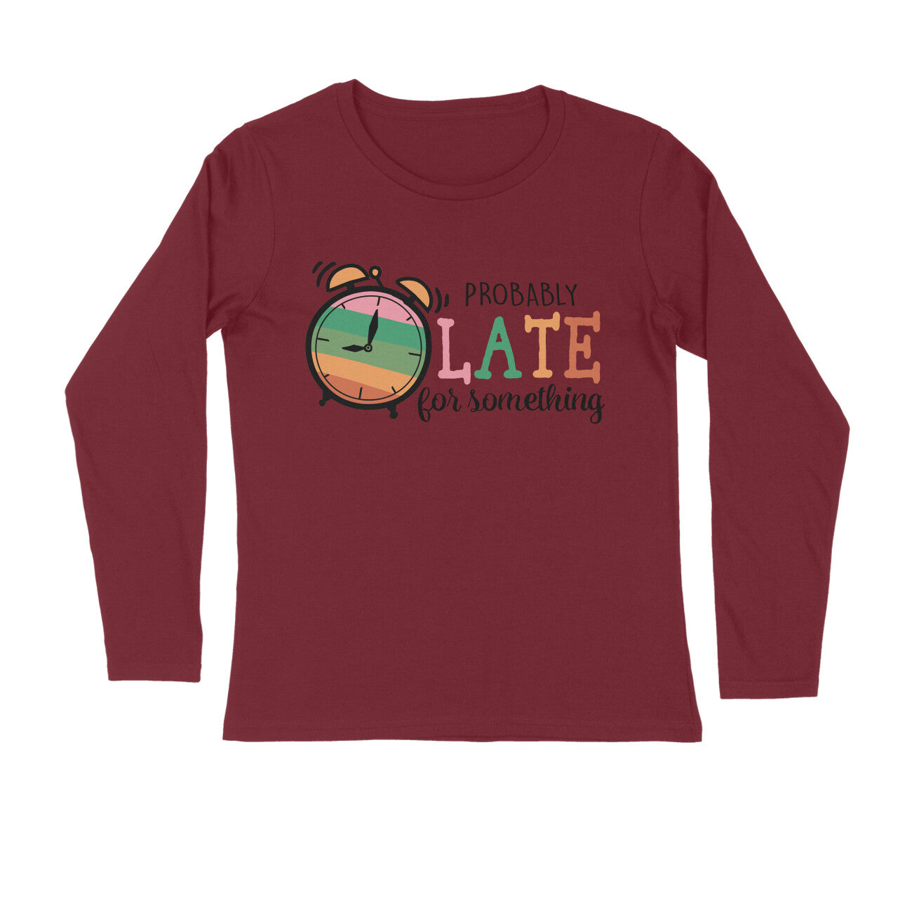 Men's Probably Late For Something Sarcastic Quotes Full Sleeve T-Shirt