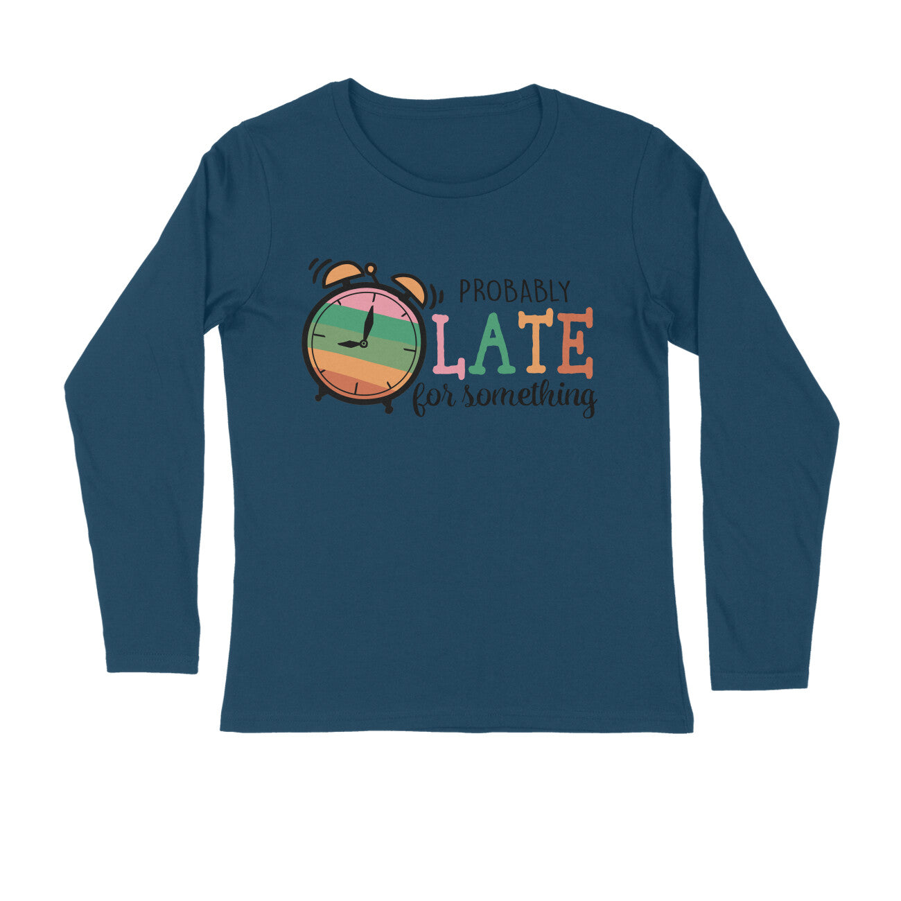 Men's Probably Late For Something Sarcastic Quotes Full Sleeve T-Shirt