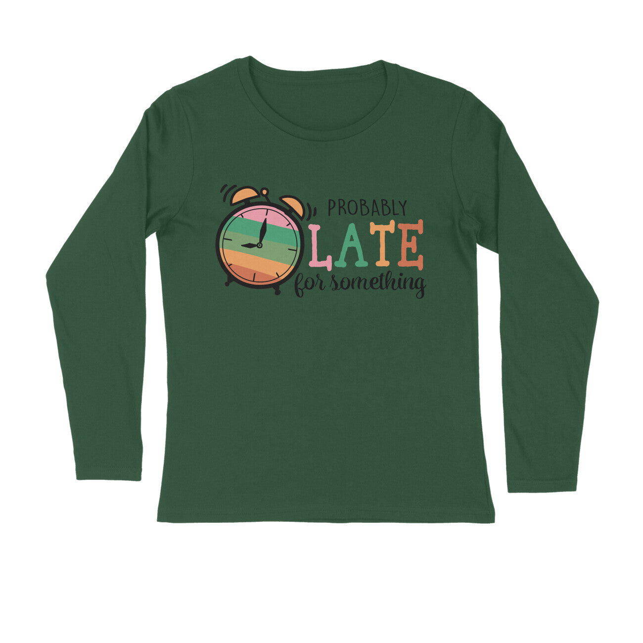 Men's Probably Late For Something Sarcastic Quotes Full Sleeve T-Shirt