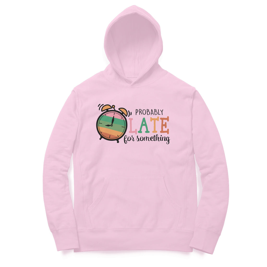 Men's Probably Late For Something Sarcastic Quotes Hoodies