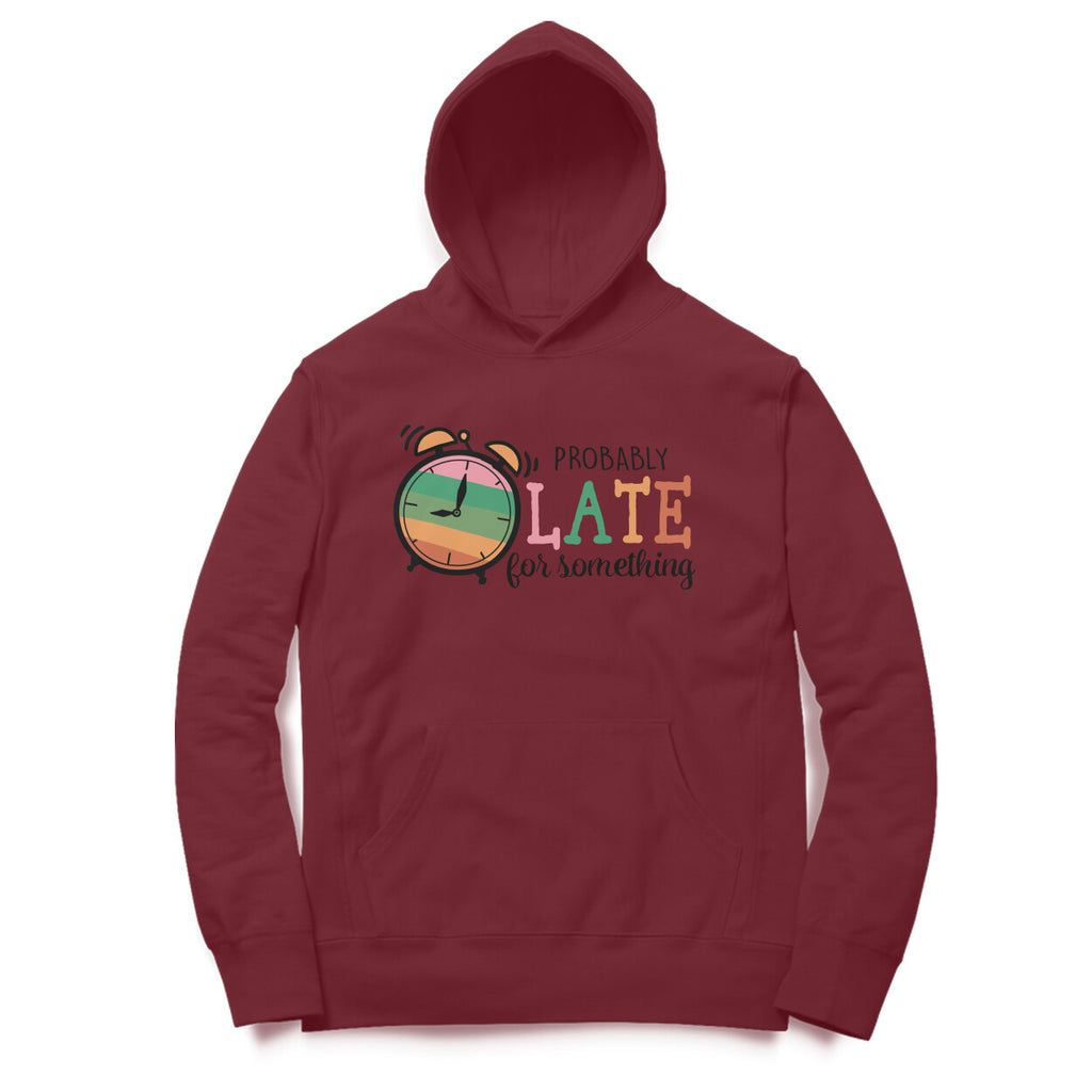 Men's Probably Late For Something Sarcastic Quotes Hoodies