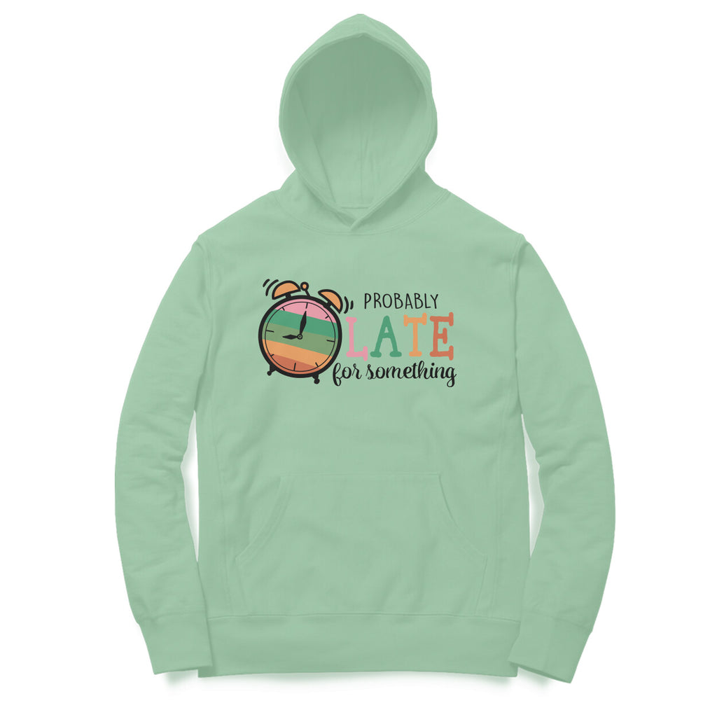 Men's Probably Late For Something Sarcastic Quotes Hoodies
