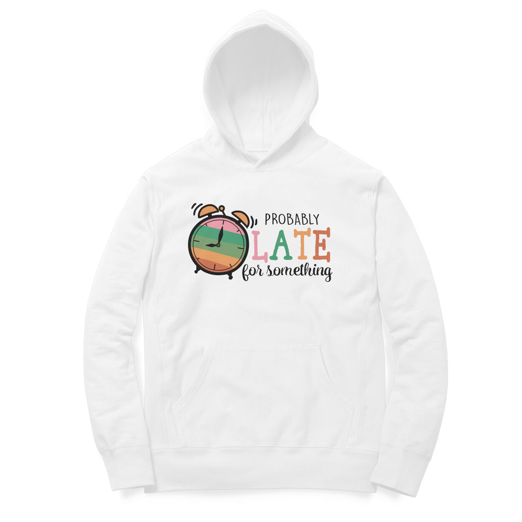 Men's Probably Late For Something Sarcastic Quotes Hoodies