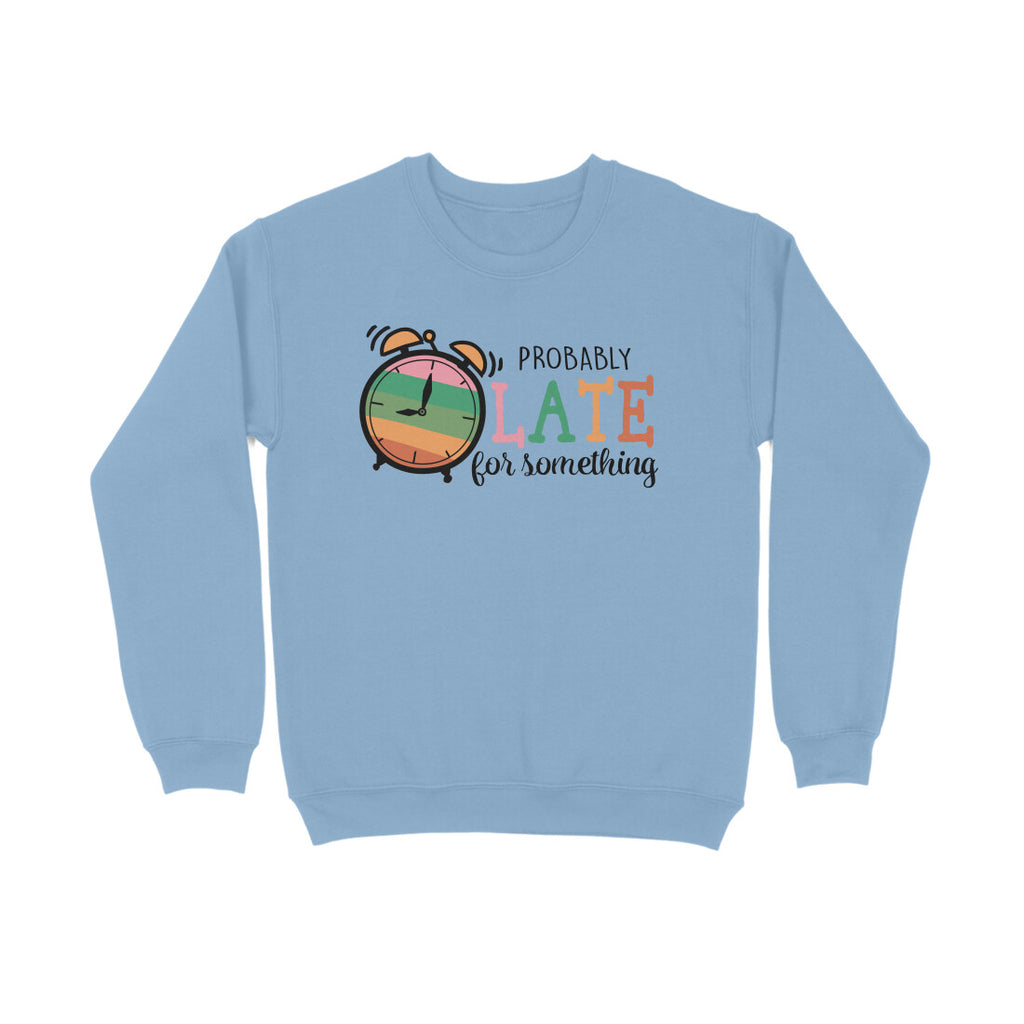 Men's Probably Late For Something Sarcastic Quotes Sweatshirts