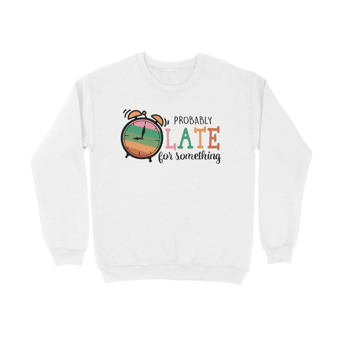 Men's Probably Late For Something Sarcastic Quotes Sweatshirts
