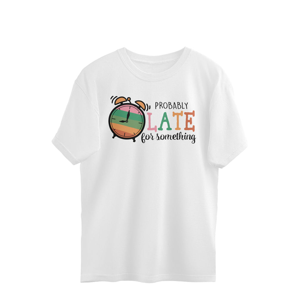 Women's Probably Late For Something Sarcastic Quotes Oversized T-Shirt