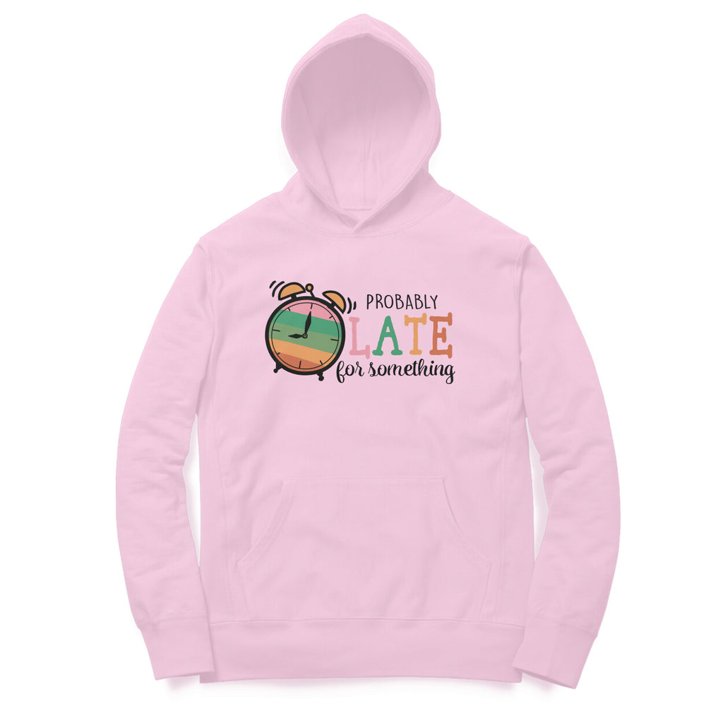 Women's Probably Late For Something Sarcastic Quotes Hoodies