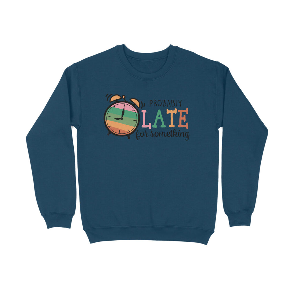 Women's Probably Late For Something Sarcastic Quotes Sweatshirts