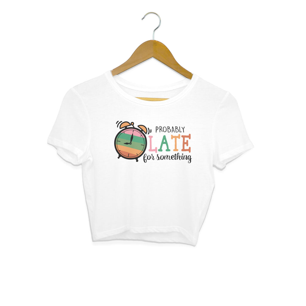 Women's Probably Late For Something Sarcastic Quotes Crop Tops