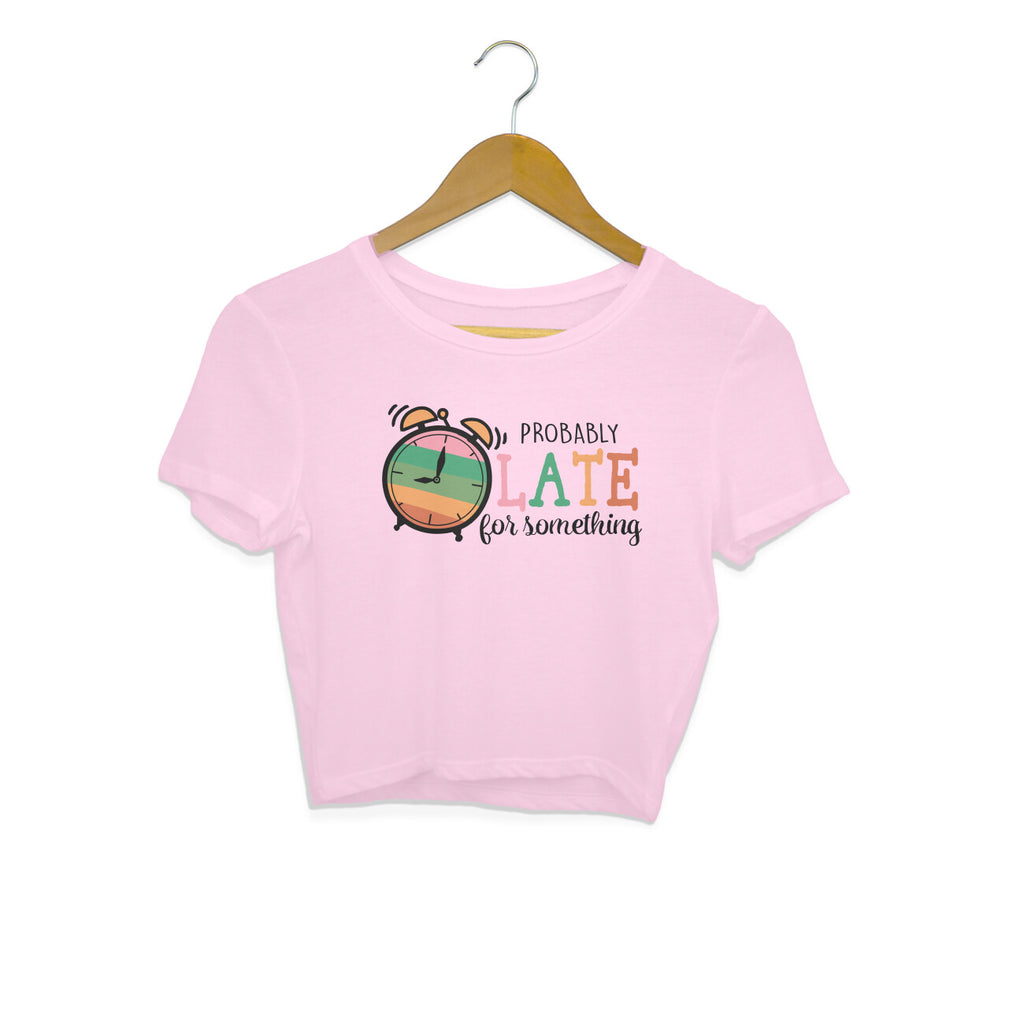 Women's Probably Late For Something Sarcastic Quotes Crop Tops