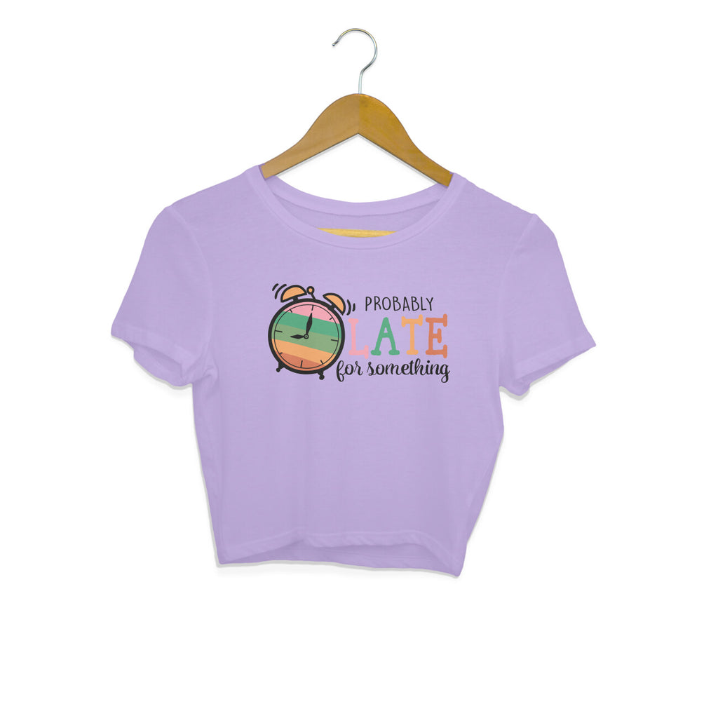 Women's Probably Late For Something Sarcastic Quotes Crop Tops