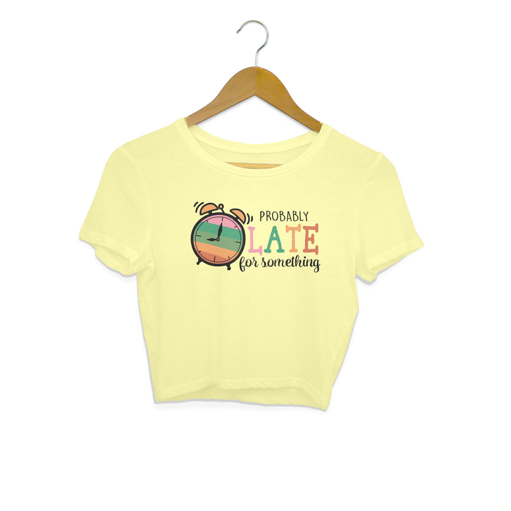 Women's Probably Late For Something Sarcastic Quotes Crop Tops