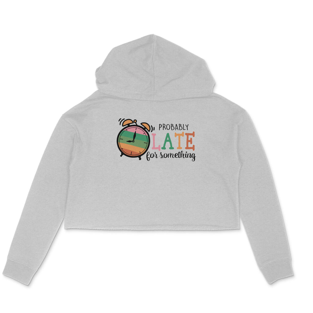 Women's Probably Late For Something Sarcastic Quotes Crop Hoodies