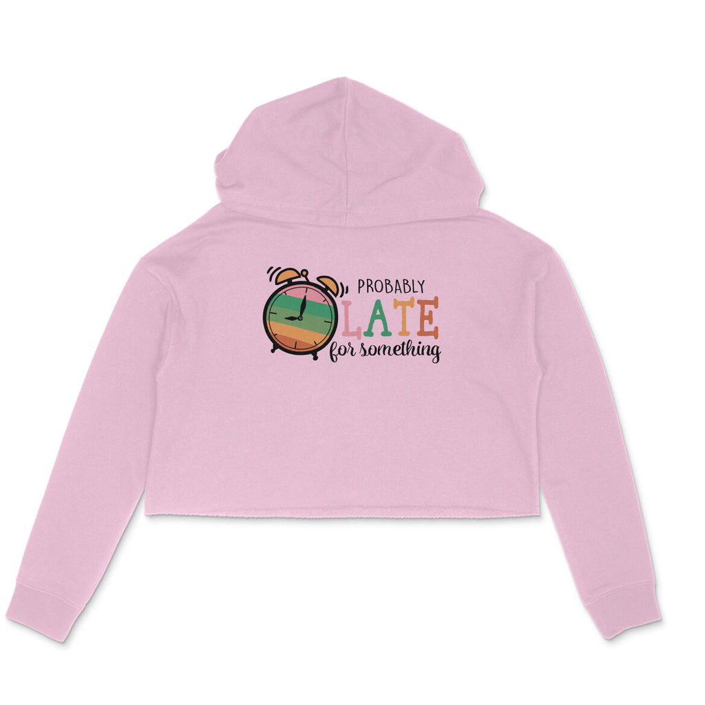 Women's Probably Late For Something Sarcastic Quotes Crop Hoodies