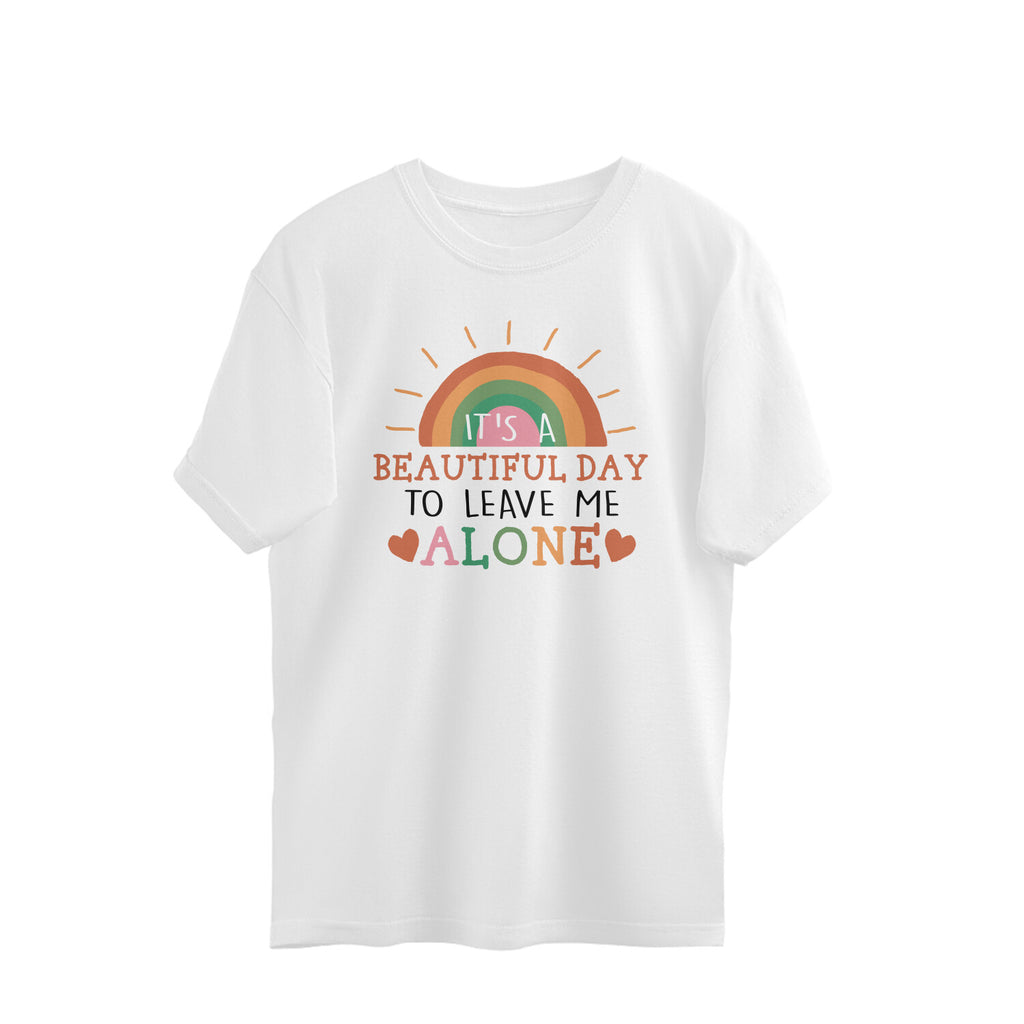 Men's It's A Beautiful Day To Leave Me Alone Sarcastic Quotes Oversized T-Shirt
