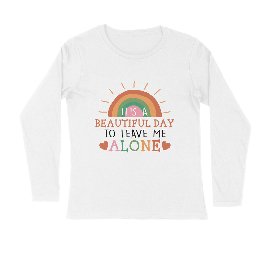 Men's It's A Beautiful Day To Leave Me Alone Sarcastic Quotes Full Sleeve T Shirt