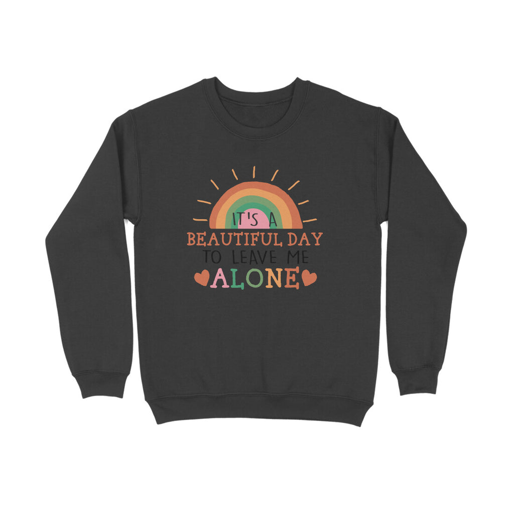Men's It's A Beautiful Day To Leave Me Alone Sarcastic Quotes Sweatshirts