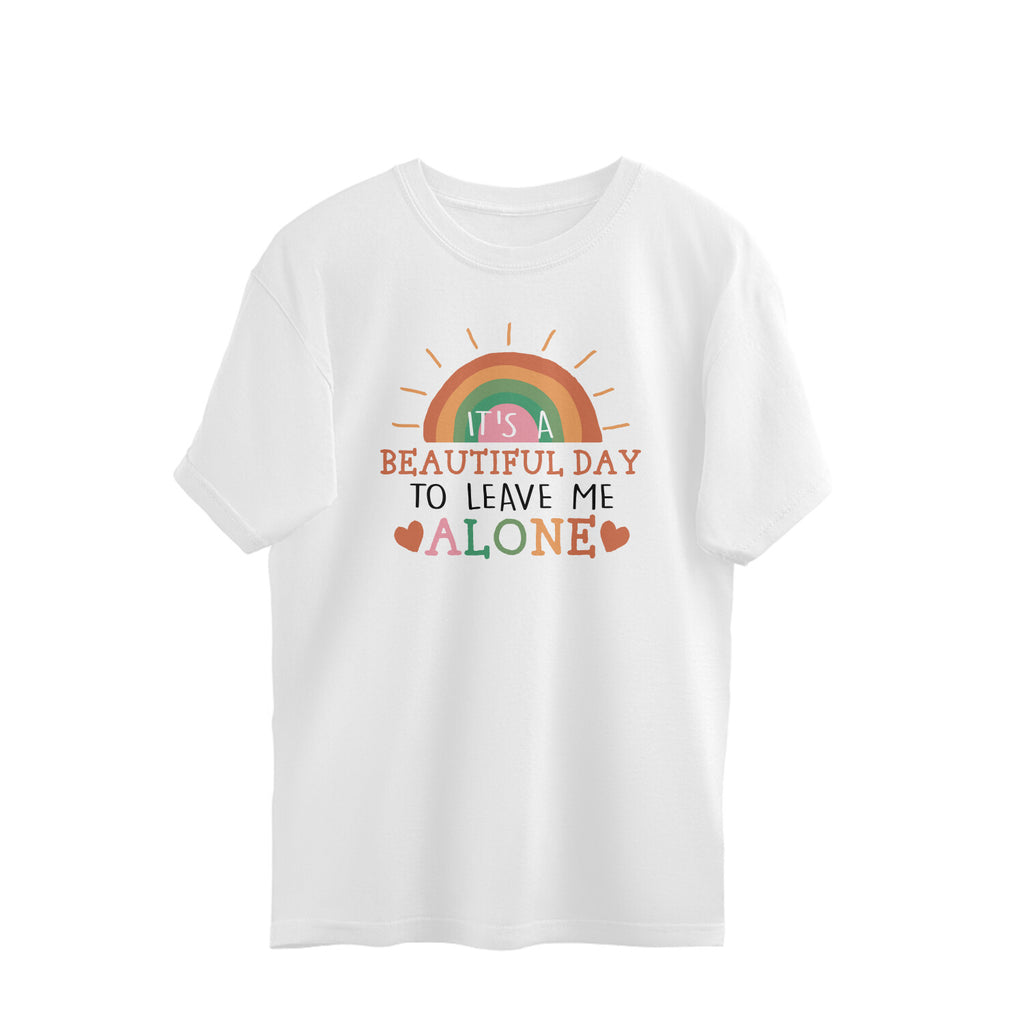 Women's It's A Beautiful Day To Leave Me Alone Sarcastic Quotes Oversized T-Shirt