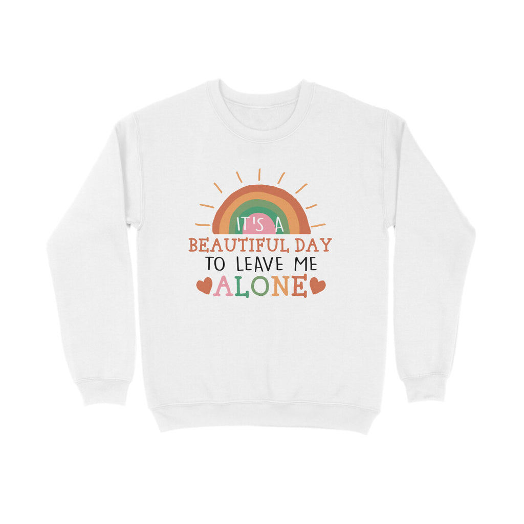 Women's It's A Beautiful Day To Leave Me Alone Sarcastic Quotes Sweatshirts