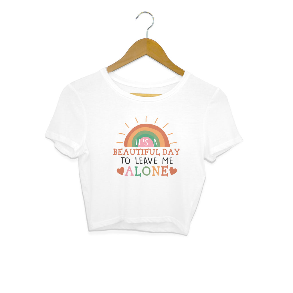 Women's It's A Beautiful Day To Leave Me Alone Sarcastic Quotes Crop Tops