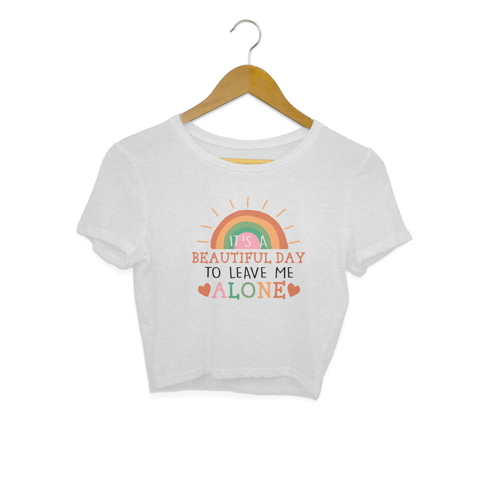 Women's It's A Beautiful Day To Leave Me Alone Sarcastic Quotes Crop Tops