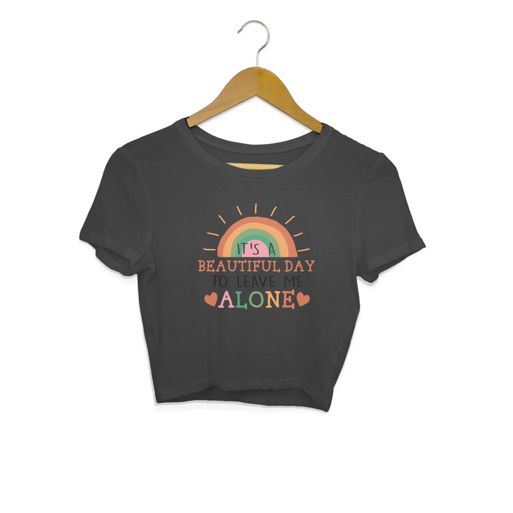 Women's It's A Beautiful Day To Leave Me Alone Sarcastic Quotes Crop Tops