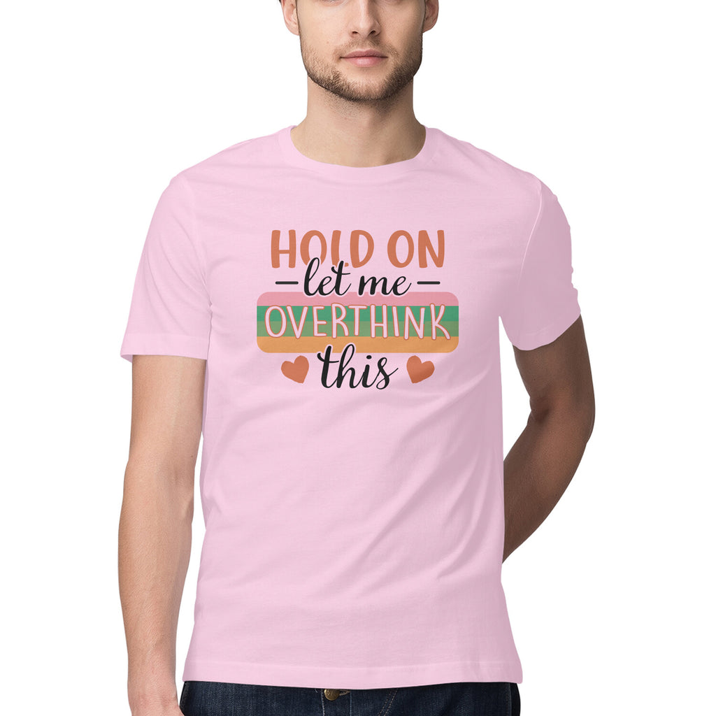 Men's Hold On Let Me Overthink This Sarcastic Quotes T-Shirt