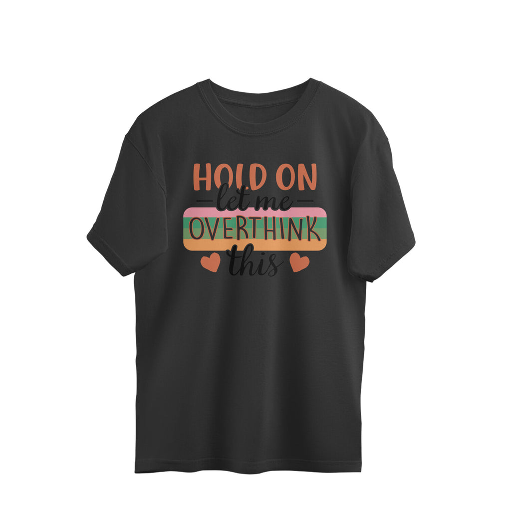 Men's Hold On Let Me Overthink This Sarcastic Quotes Oversized T-Shirt