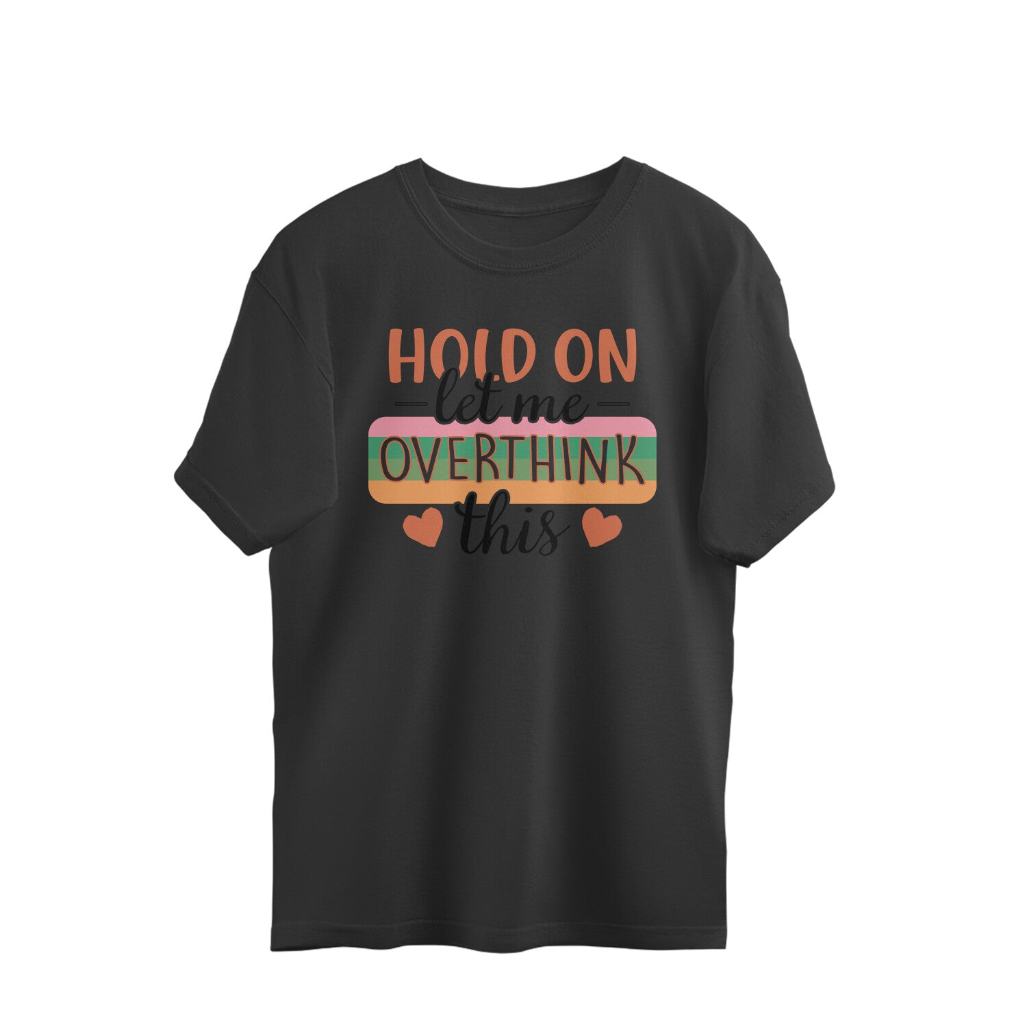 Men's Hold On Let Me Overthink This Sarcastic Quotes Oversized T-Shirt
