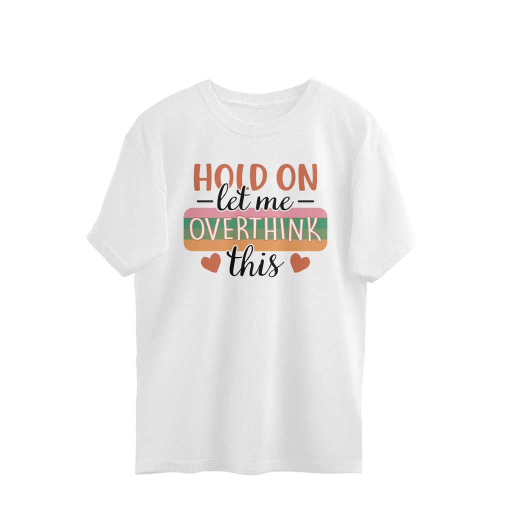 Men's Hold On Let Me Overthink This Sarcastic Quotes Oversized T-Shirt