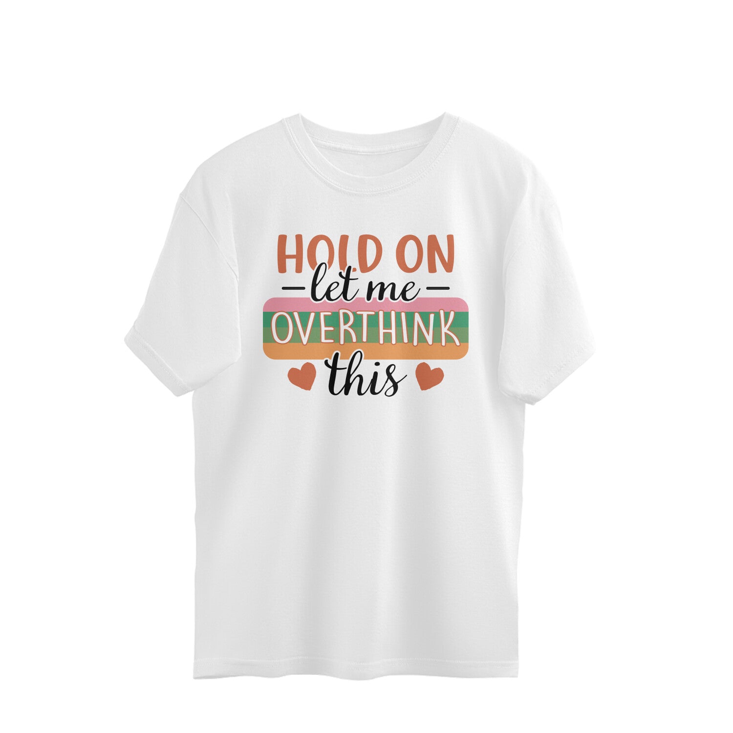 Men's Hold On Let Me Overthink This Sarcastic Quotes Oversized T-Shirt