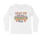 Men's Hold On Let Me Overthink This Sarcastic Quotes Full Sleeve T-Shirt