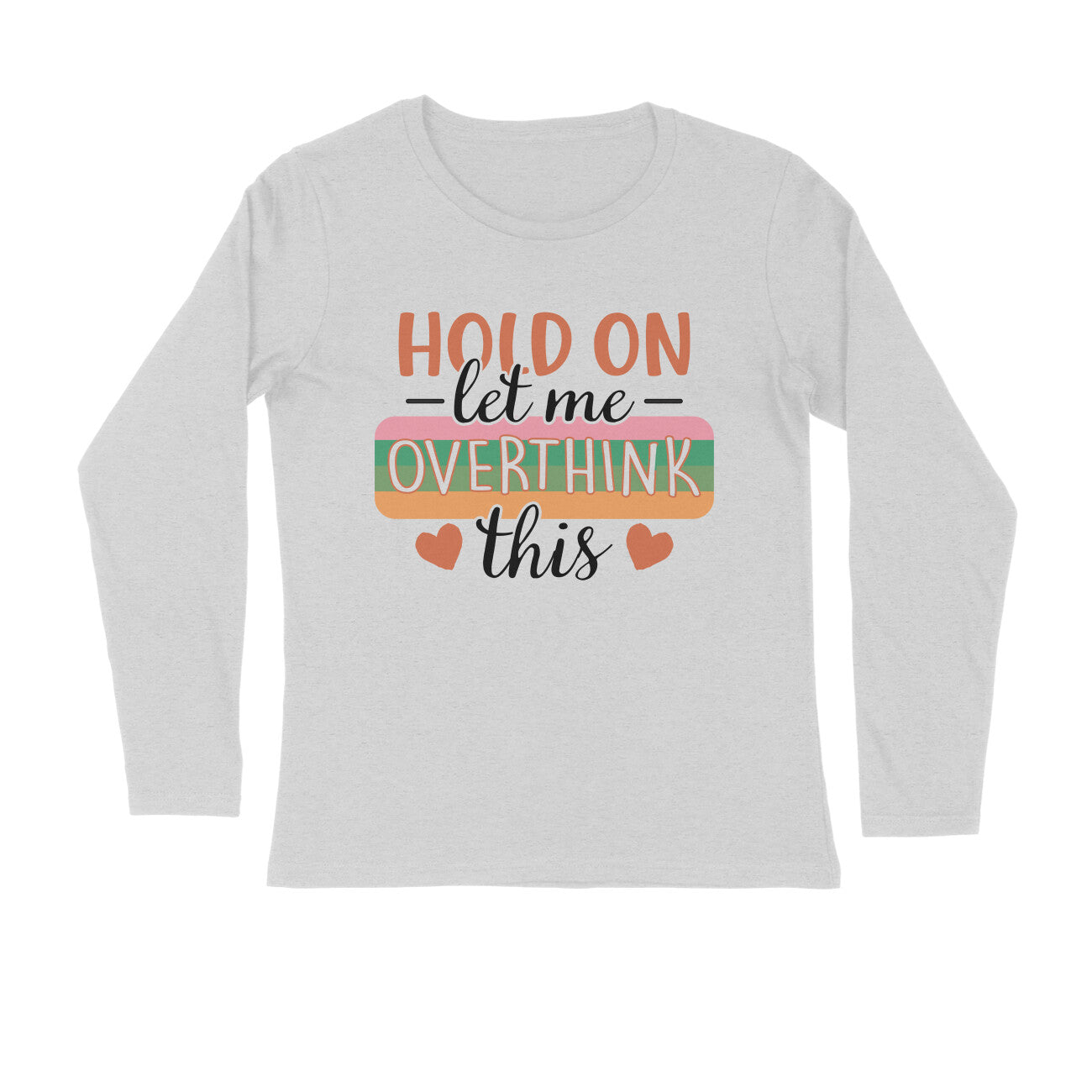 Men's Hold On Let Me Overthink This Sarcastic Quotes Full Sleeve T-Shirt