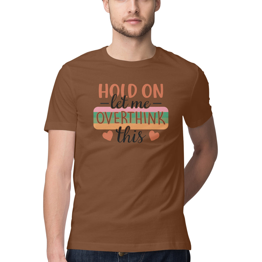 Men's Hold On Let Me Overthink This Sarcastic Quotes T-Shirt