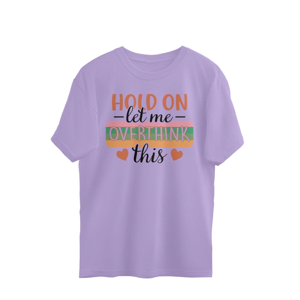 Women's Hold On Let Me Overthink This Sarcastic Quotes Oversized T-Shirt